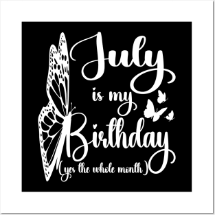 Funny July Is My Birthday Yes The Whole Month Birthday Posters and Art